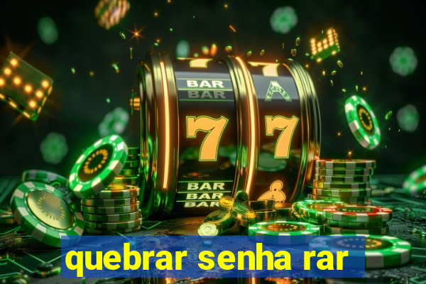 quebrar senha rar